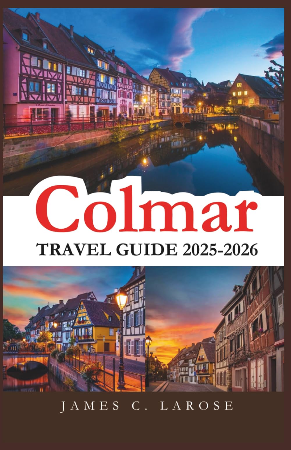Colmar Travel Guide 2025-2026: Explore the Heart of Alsace's Fairytale Town with Detailed Itineraries, Hidden Treasures, and Unforgettable Local Experiences