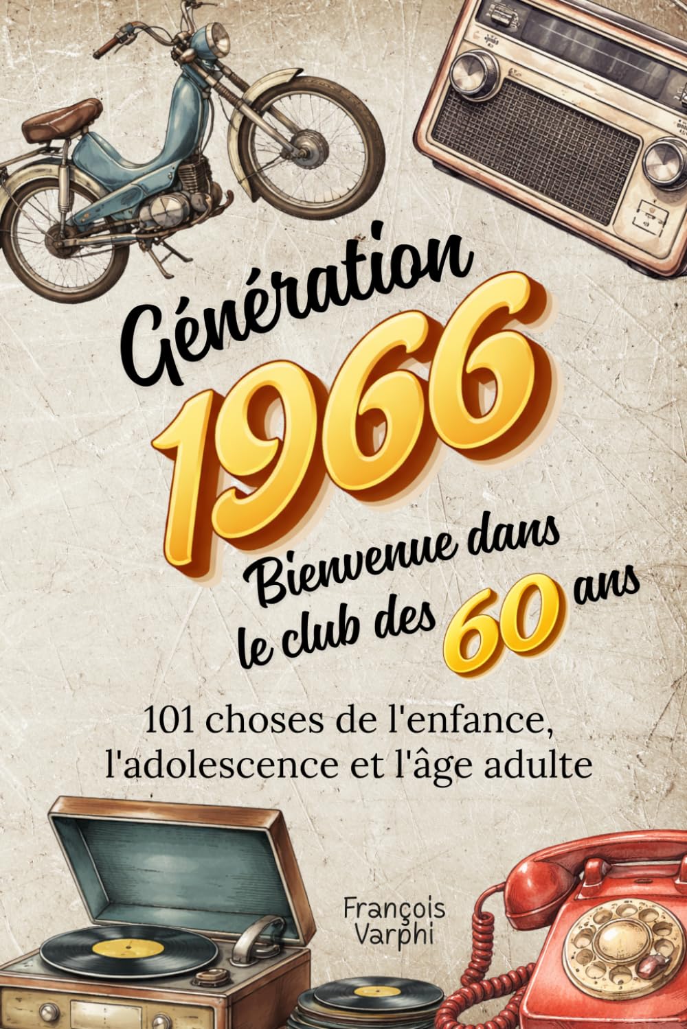 Génération 1966 — Bienvenue dans le club des 60 ans: 101 choses de l'enfance, l'adolescence et l'âge adulte | Le cadeau idéal pour un 60ème anniversaire