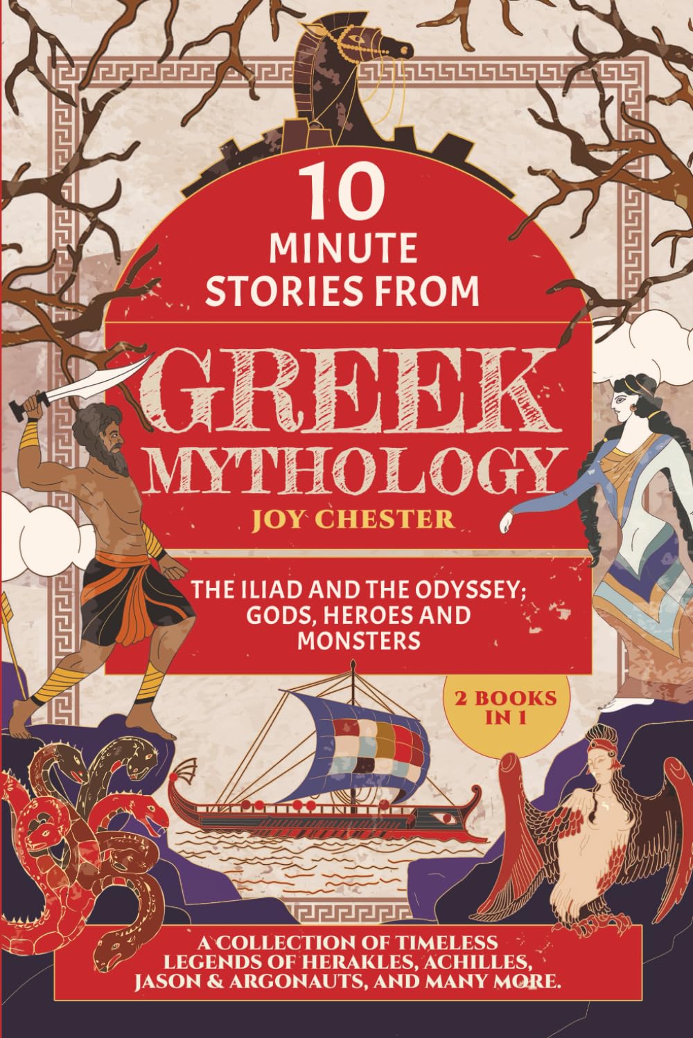 10-Minute Stories From Greek Mythology (2 Books in 1) - The Iliad and The Odyssey; Gods, Heroes and Monsters: A Collection of Timeless Legends of Herakles, Achilles, Jason & Argonaut, and many more.