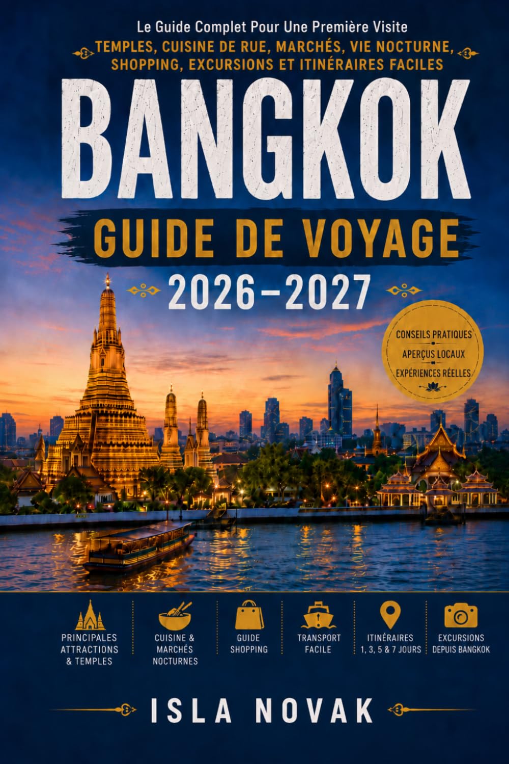 BANGKOK Guide de voyage 2026-2027: Le guide complet du visiteur pour la première fois sur les temples, la street food, les marchés, la vie nocturne, ... d'une journée et les itinéraires faciles.