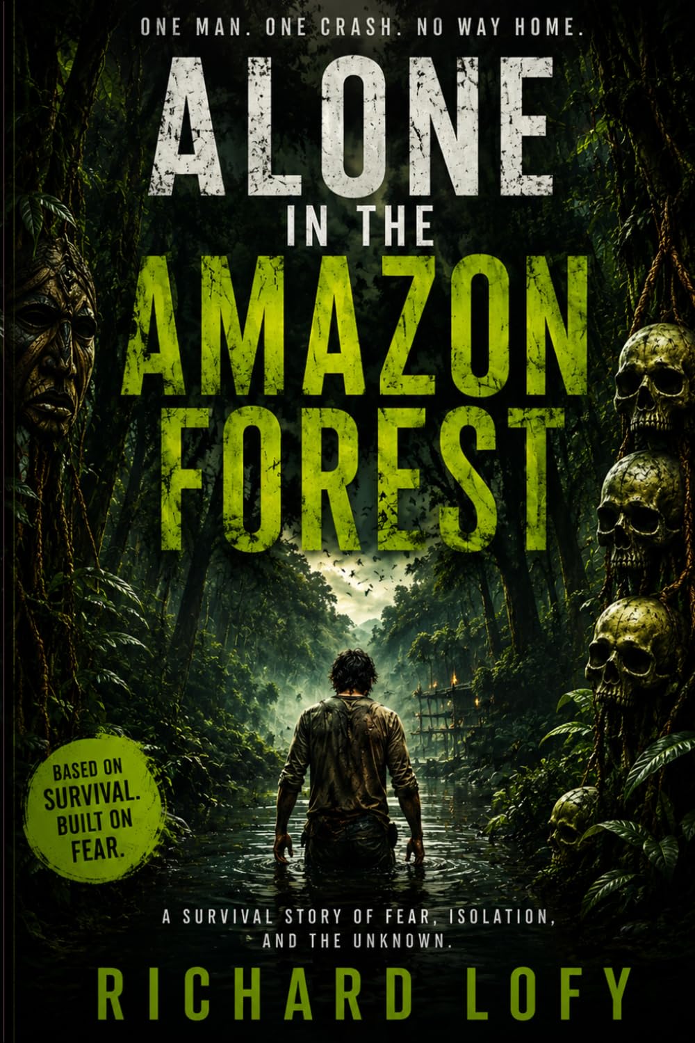 Alone in the Amazon Forest: A Dark Survival Thriller of Fear, Isolation, and the story about a man who loses his way after a plane crash and becomes ... It is a thrilling and surprising story