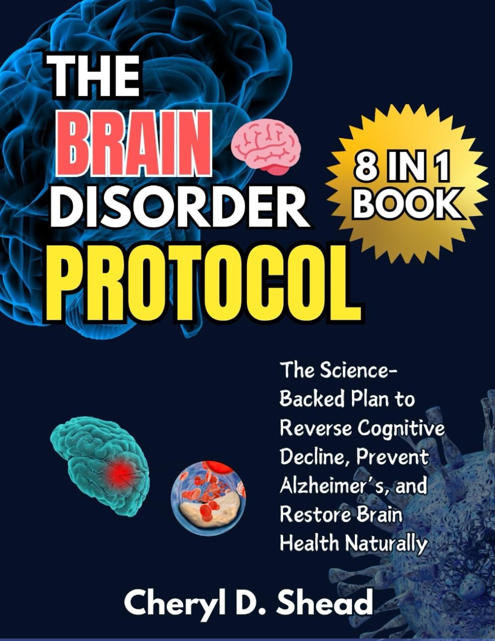 THE BRAIN DISORDER PROTOCOL: The Science-Backed Plan to Reverse Cognitive Decline, Prevent Alzheimer’s, and Restore Brain Health Naturally
