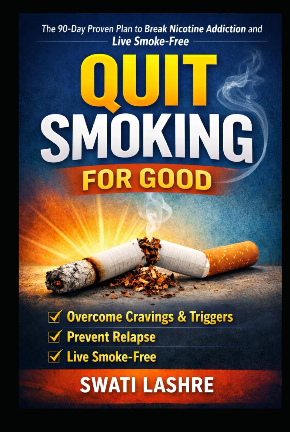 Quit Smoking for Good: The 90-Day Proven Plan to Break Nicotine Addiction and Live Smoke-Free