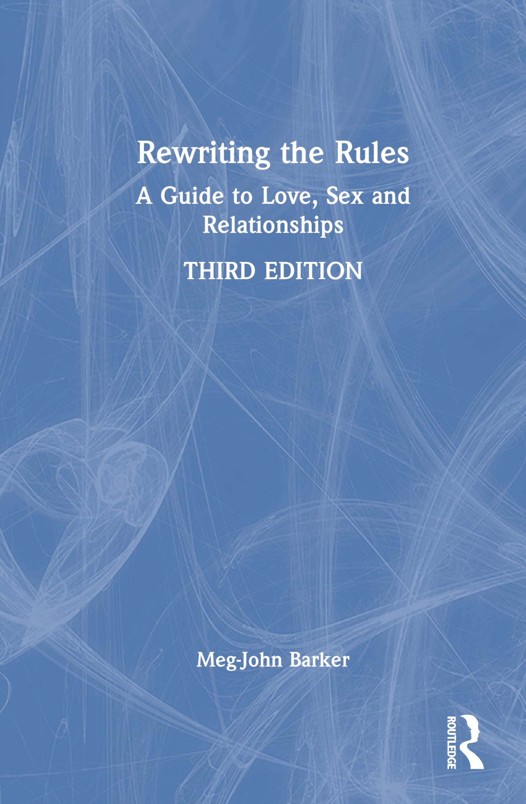 Rewriting the Rules: A Guide to Love, Sex and Relationships