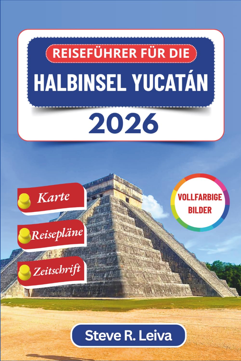 Reiseführer für die Halbinsel Yucatán 2026 (Vollfarbig): Erkunde Cancún, Tulum, Maya-Ruinen, das koloniale Mérida und unvergessliche Cenoten in ganz ... (Ihr smarter Reisebegleiter (Vollfarbig))