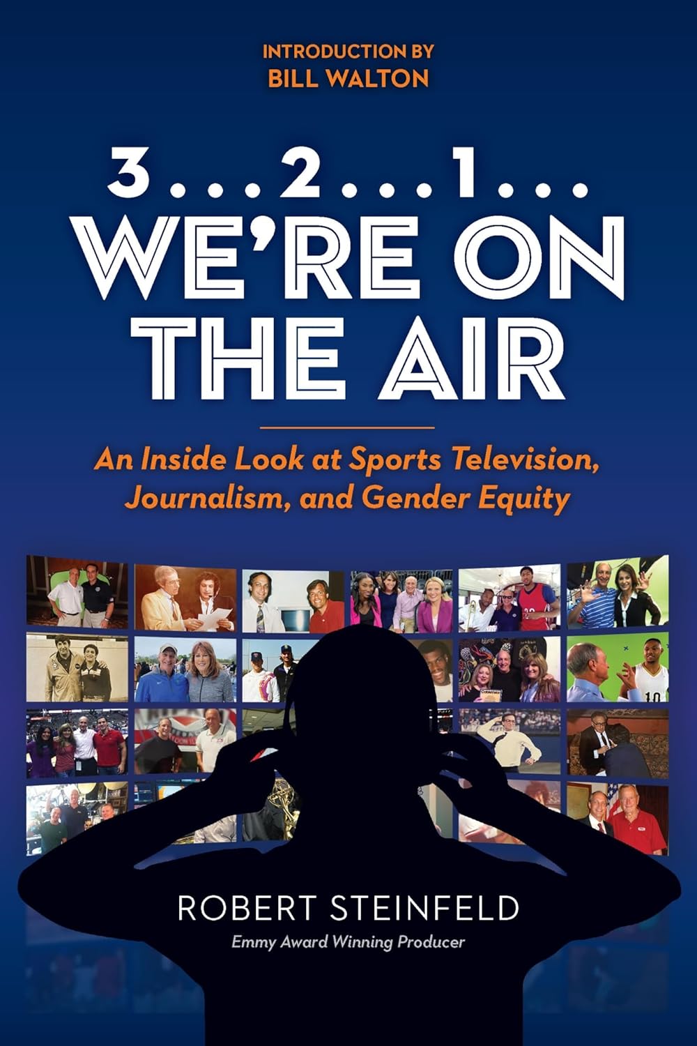 3... 2... 1... We're on the Air: Insider Sports TV Production, Journalism & Gender Equity by Emmy Winner Robert Steinfeld