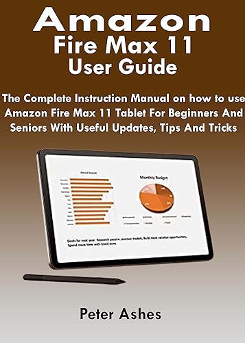 Amazon Fire Max 11 User Guide: The Complete Instruction Manual For Amazon Fire Max 11 Tablet For Beginners And Seniors With Useful Updates, Tips And Tricks