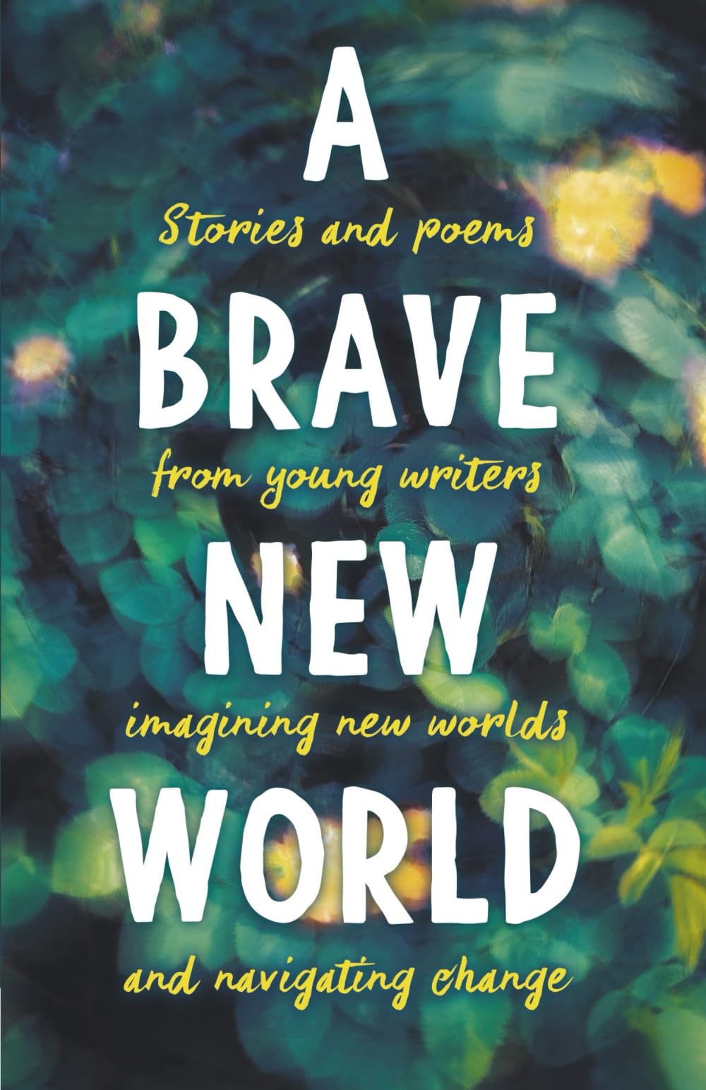 A Brave New World: Stories and poems from young writers imagining new worlds and navigating change