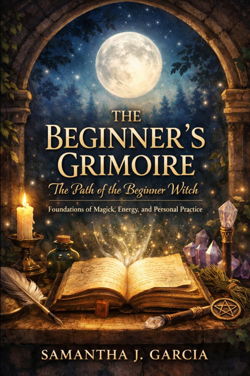 The Beginner’s Grimoire: The Path of the Beginner Witch: Foundations of Magick, Energy, and Personal Practice