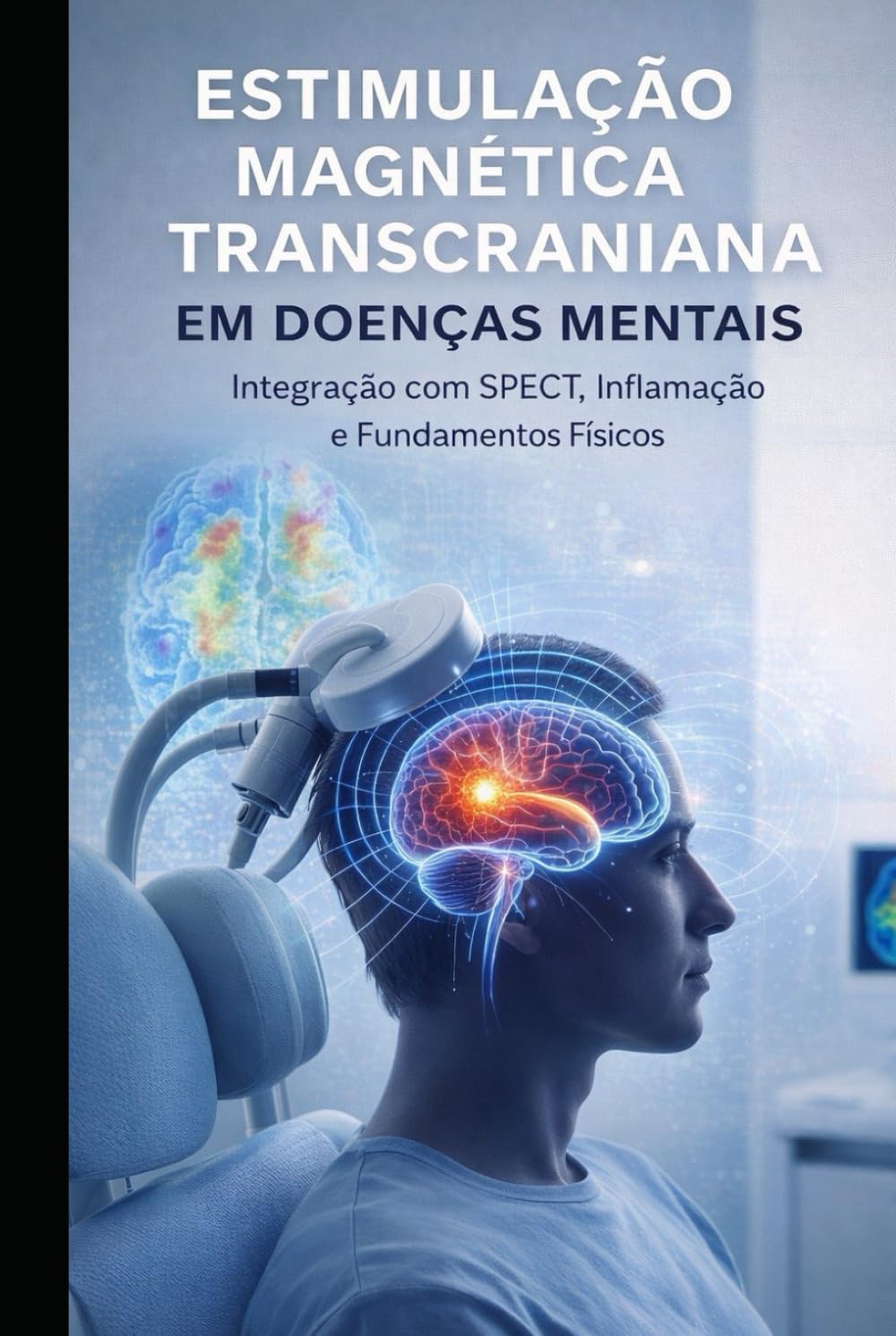 Estimulação Magnética Transcraniana em Doenças Mentais: Integração com SPECT, Inflamação e Fundamentos Físicos