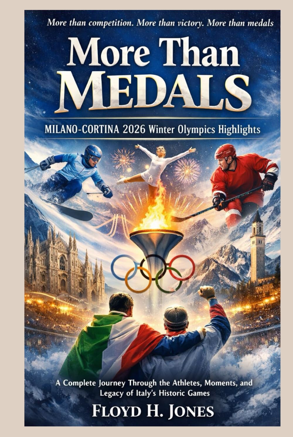 MORE THAN MEDALS: MILANO-CORTINA 2026 WINTER OLYMPICS HIGHLIGHTS: A Complete Journey Through the Athletes, Moments, and Legacy of Italy’s Historic Games