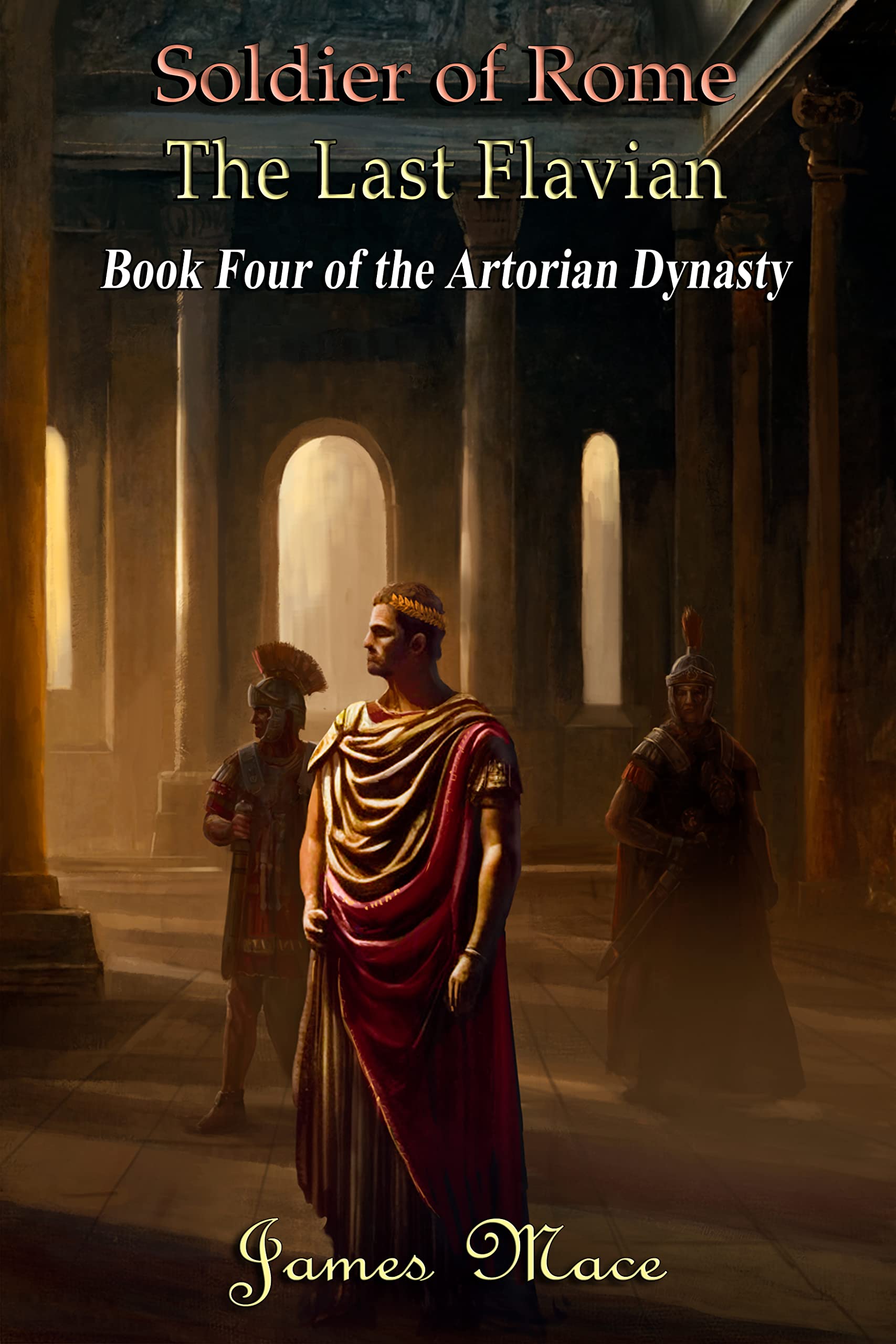 Soldier of Rome: The Last Flavian (The Artorian Dynasty Book 4)