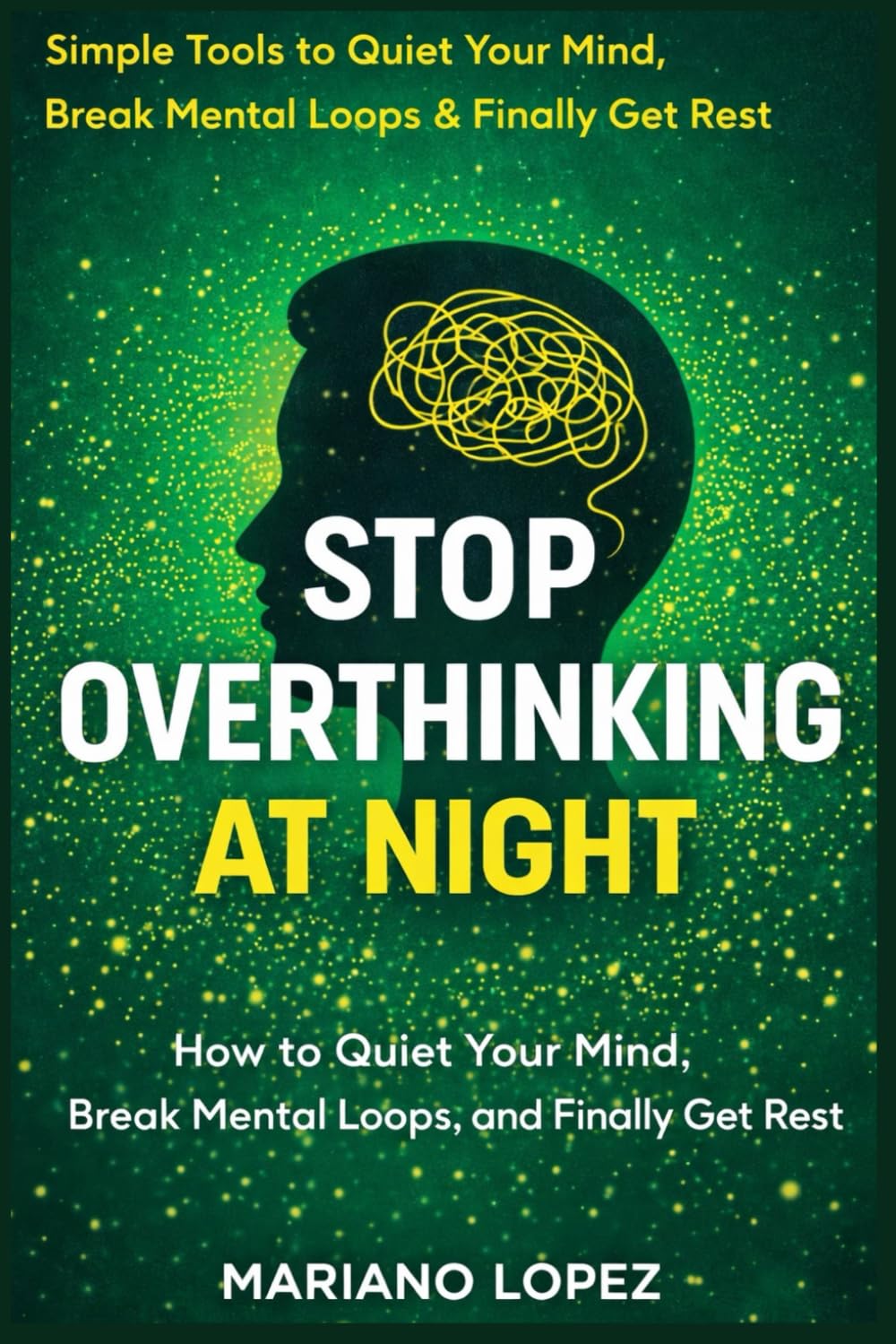 Stop Overthinking At Night: How to Quiet Your Mind, Break Mental Loops, and Finally Get Rest