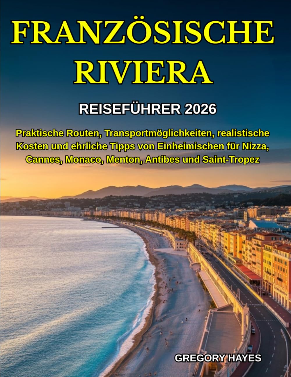 Reiseführer Französische Riviera 2026: Praktische Routen, Transportmöglichkeiten, realistische Kosten und ehrliche Tipps von Einheimischen für Nizza, Cannes, Monaco, Menton, Antibes und Saint-Tropez