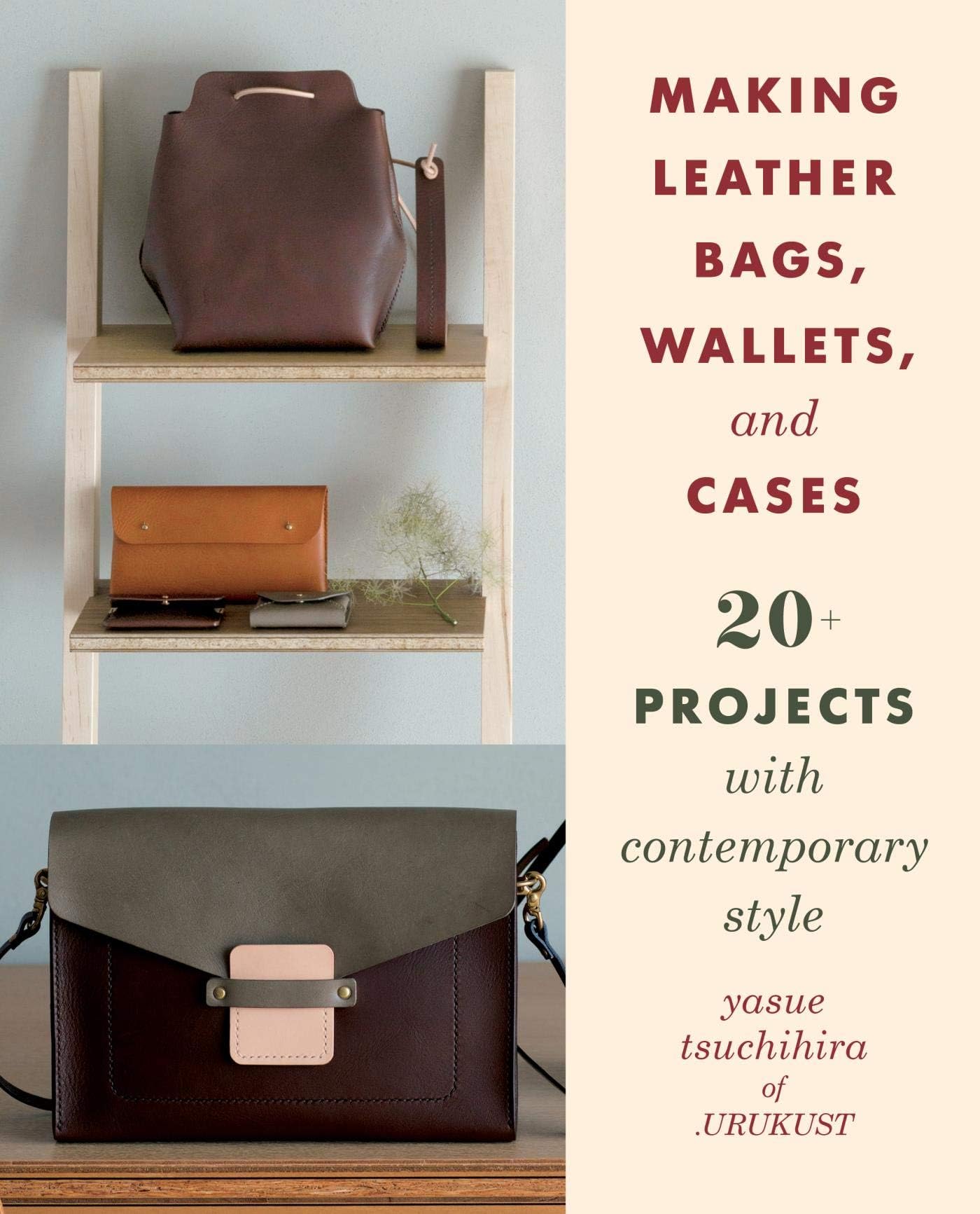 Making Leather Bags, Wallets, and Cases: 20+ Projects with Contemporary Style Kindle Edition