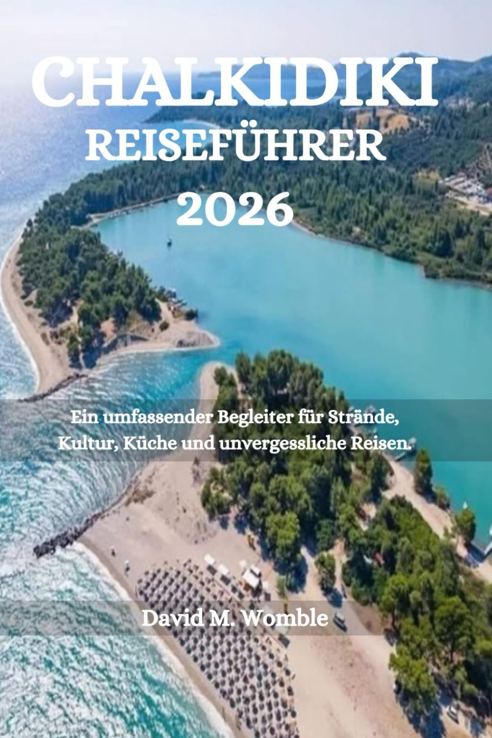 CHALKIDIKI REISEFÜHRER 2026: Ein umfassender Begleiter für Strände, Kultur, Küche und unvergessliche Reisen.