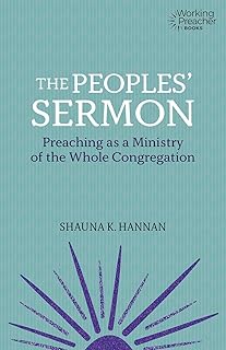 The Peoples' Sermon: Preaching as a Ministry of the Whole Congregation (Working Preacher, 5)
