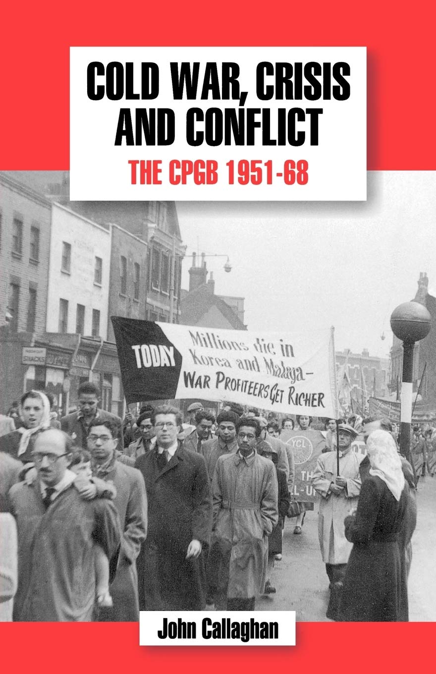 Cold War, Crisis and Conflict: The CPGB 1951-68 (v.5) (The History of the Communist Party of Great Britain)