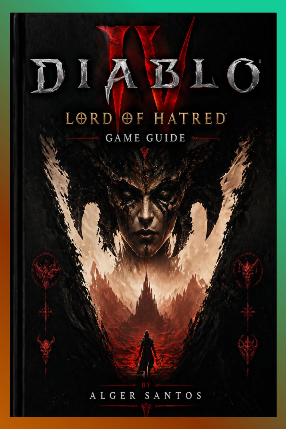 DIABLO IV: LORD OF HATRED GAME GUIDE: Ultimate 2026 Launch Guide: Complete Walkthrough, Best Builds for All Classes, Endgame Strategies, Pro Tips, ... for the Most Hyped Diablo IV Expansion
