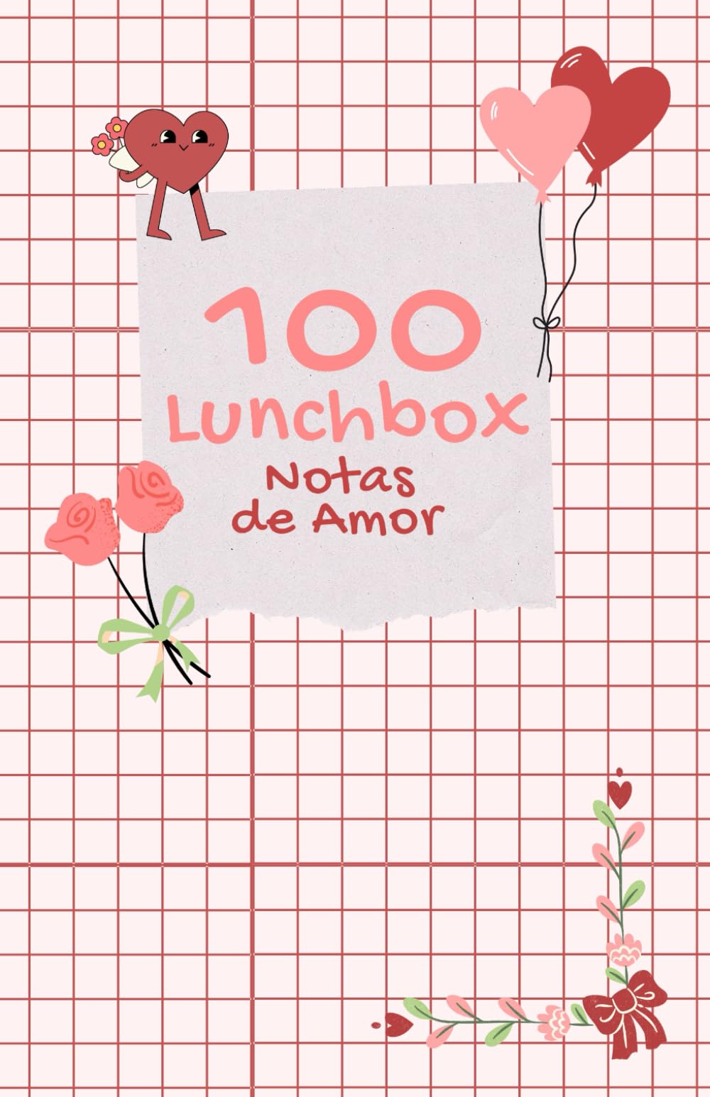 100 Notas de Amor para el Lunchbox: Mensajes románticos para alegrar su día, fortalecer su vínculo y enviar amor en cada comida.