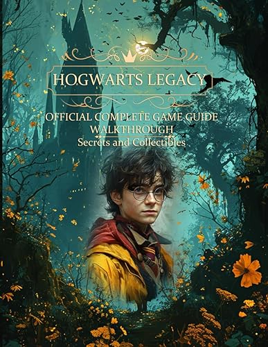 Hogwarts Legacy: Official Complete Game Guide, Walkthrough, Secrets and Collectibles