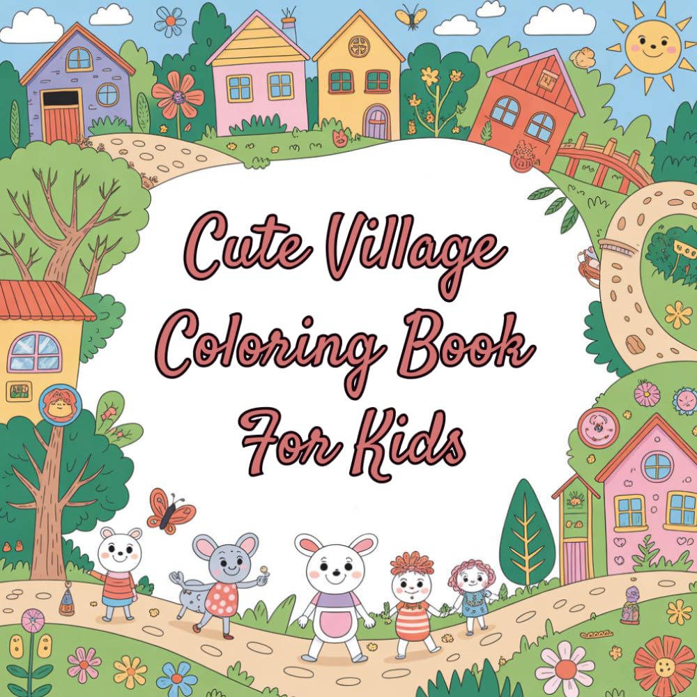 Cute Village Coloring Book for Kids: Fun and Easy Coloring Pages of Little Houses, Friendly Streets and Happy Village Adventures