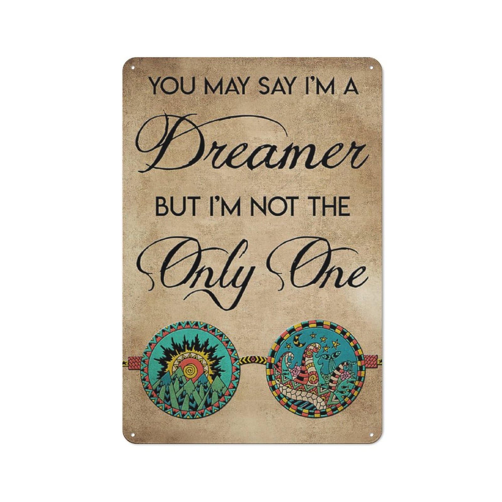 Retro Metal Tin Sign Vintage You May Say I'M A Dreamer Vertical Poster Farmhouse Aluminum Signs For Home Garden Living Room,Bedroom,Porch Retro Wall Decor 5.5X8 Inch