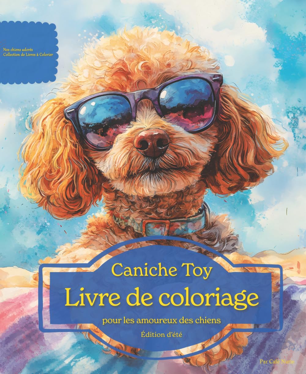 Caniche Toy: Livre de coloriage pour les amoureux des chiens – Édition d’été (Nos chiens adorés)