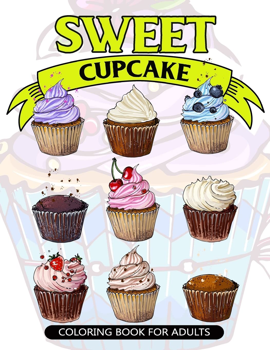 Sweet Cupcake Coloring Book for Adults: Desserts and Cupcakes Patterns for Girls and Adults: Volume 1