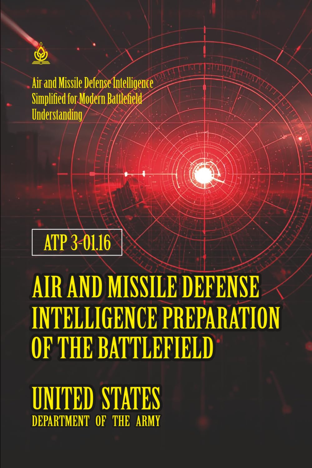 ATP 3-01.16 Air and Missile Defense Intelligence Preparation of the Battlefield: [Annotated] Air and Missile Defense Intelligence Simplified for Modern Battlefield Understanding