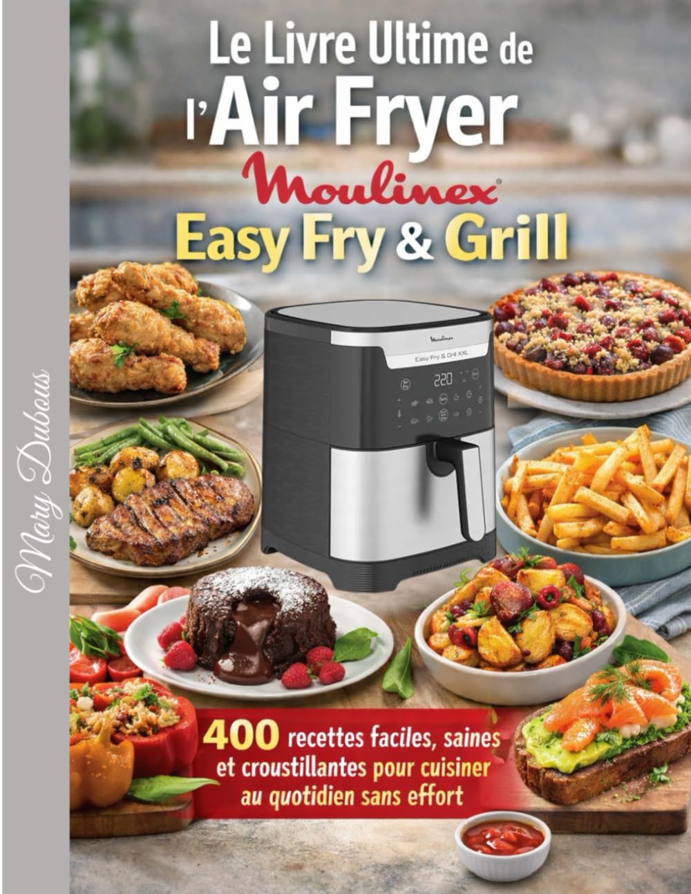 Le Livre Ultime de l’Air Fryer Moulinex Easy Fry & Grill: 400 recettes faciles, saines et croustillantes pour cuisiner au quotidien sans effort