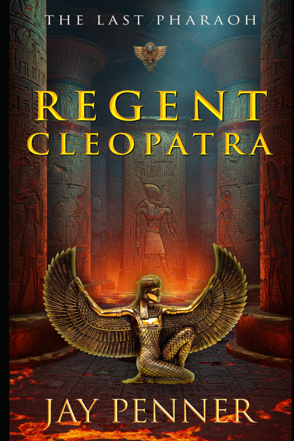The Last Pharaoh - Book I: Regent: Rise of Cleopatra: 1
