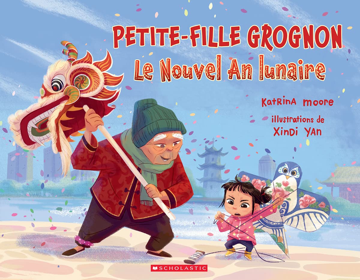Petite-fille grognon : Le Nouvel An lunaire [Paperback] Moore, Katrina and Yan, Xindi