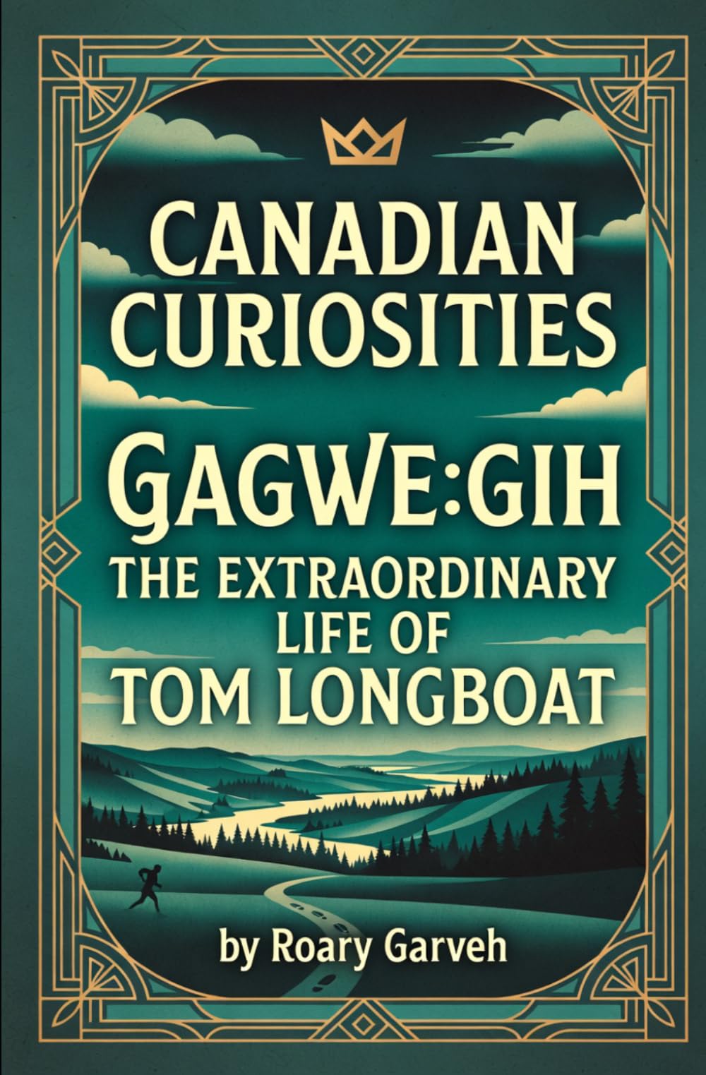 CANADIAN CURIOSITIES: GAGWE:GIH - The Extraordinary Life of Tom Longboat (Canadian Curiosities Series | 50 True Stories of Extraordinary Canadians | Roary Garveh)