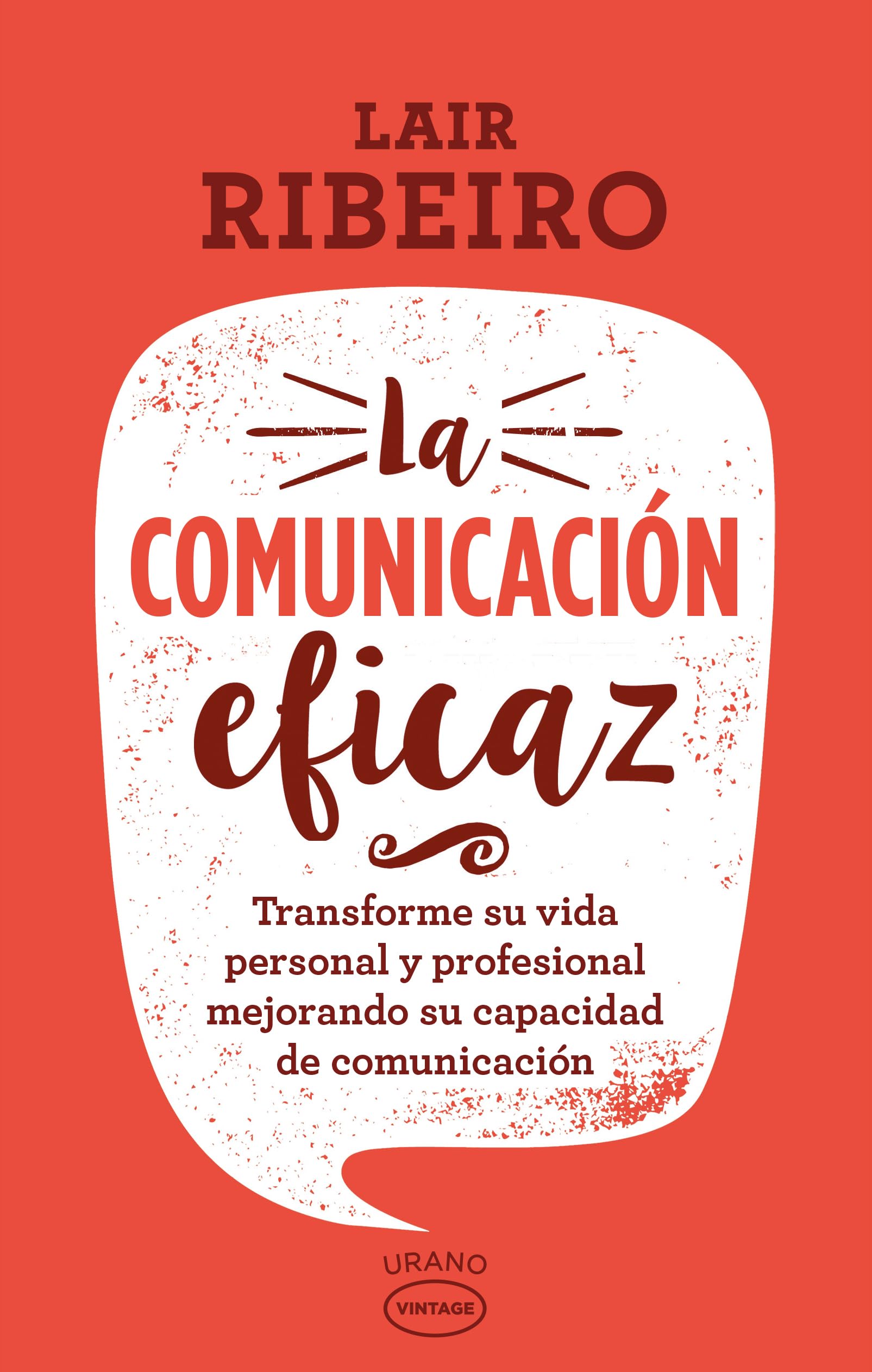 Comunicacion Eficaz, La -V3*: Transforme su vida personal y profesional mejorando su capacidad de comunicación (Vintage)