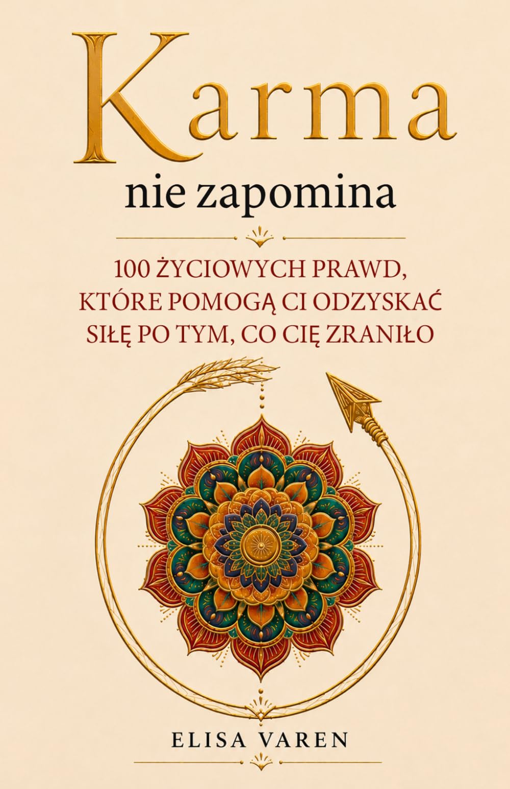 Karma Nie Zapomina: 100 Życiowych Prawd, Które Pomogą Ci Odzyskać Siłę po Tym, co Cię Zraniło