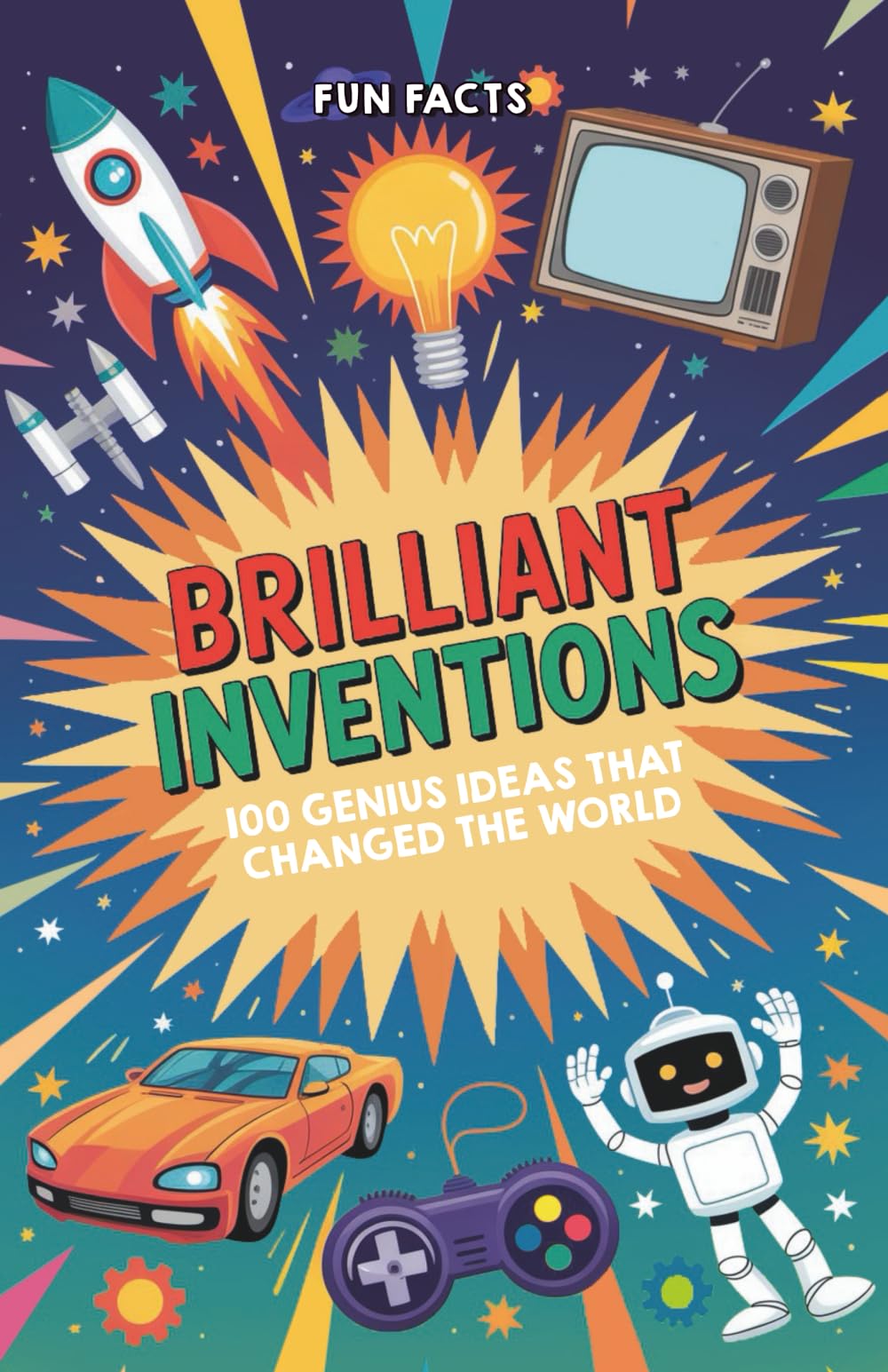 Brilliant Inventions: 100 Genius Ideas That Changed The World (Fun Facts)