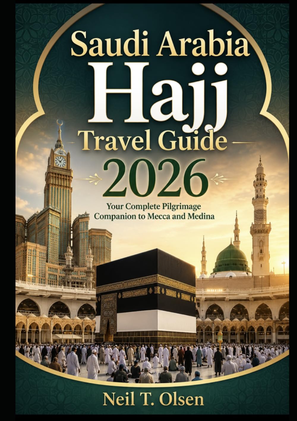 Saudi Arabia Hajj Travel Guide 2026: Your Complete Pilgrimage Companion to Mecca and Medina