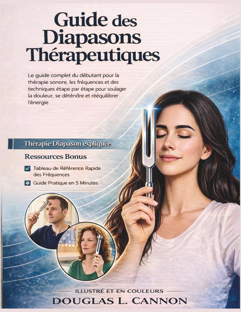 Guide des Diapasons Thérapeutiques: Le guide complet du débutant pour la thérapie sonore, les fréquences et des techniques étape par étape pour ... se détendre et rééquilibrer l’énergie
