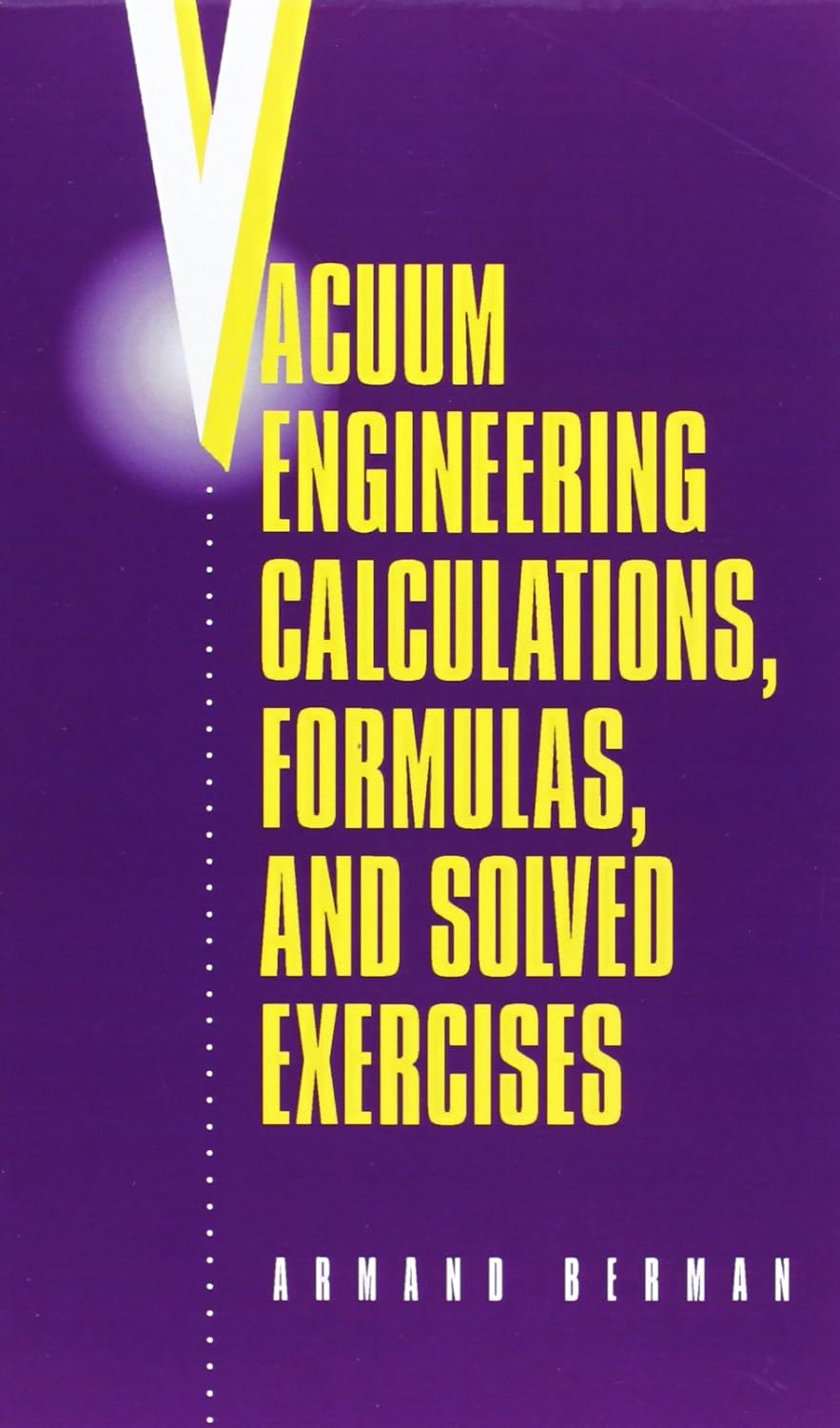 Vacuum Engineering Calculations, Formulas, and Solved Exercises Berman