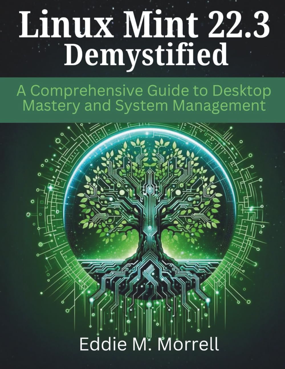 Linux Mint 22.3 Demystified: A Comprehensive Guide to Desktop Mastery and System Management (Efficient programming and engineering books)