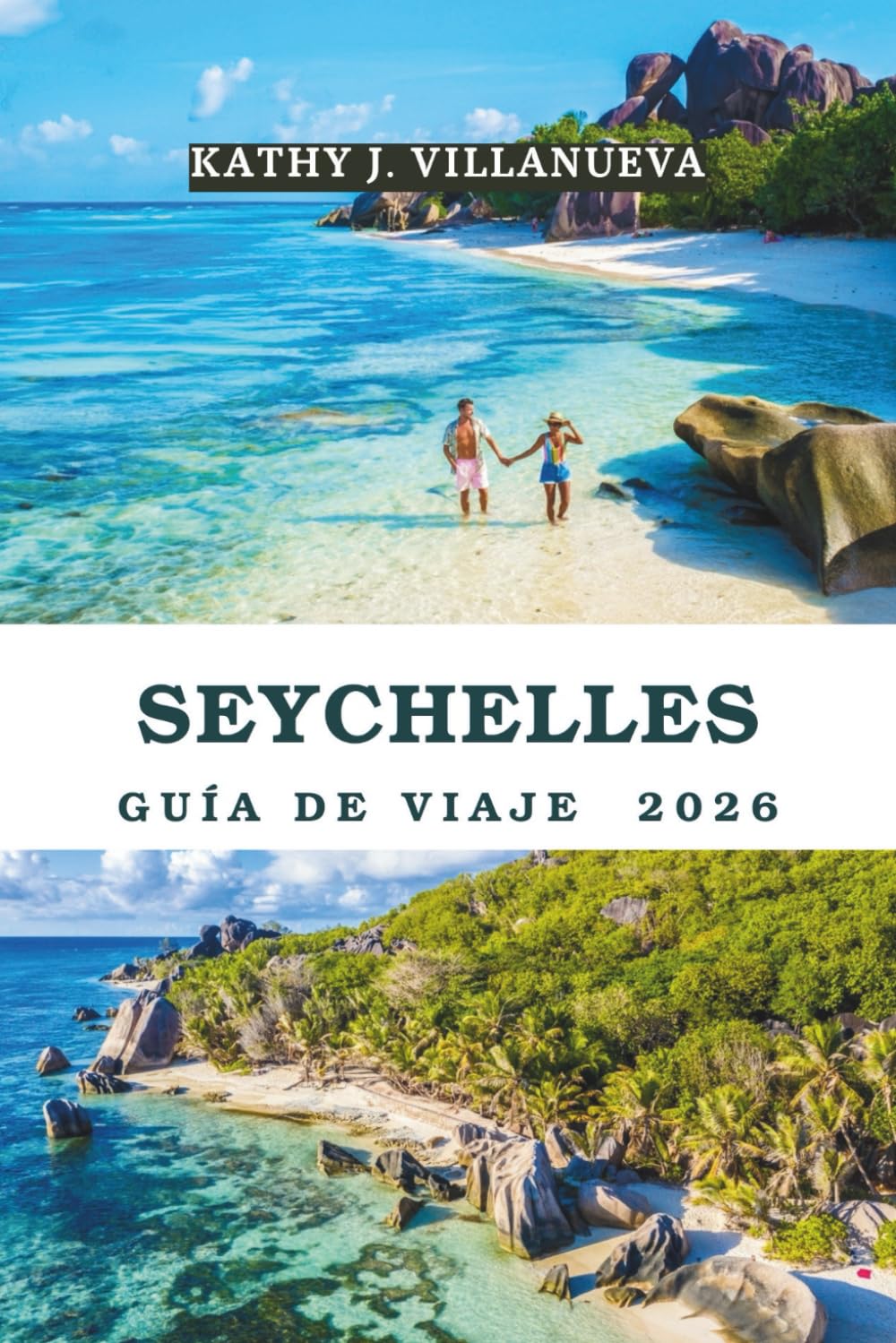 GUÍA DE VIAJE DE SEYCHELLES 2026: Un viaje definitivo por el encantador paraíso del Océano Índico de Seychelles: descubriendo playas vírgenes, selvas ... insulares inolvidables en la joya tropic