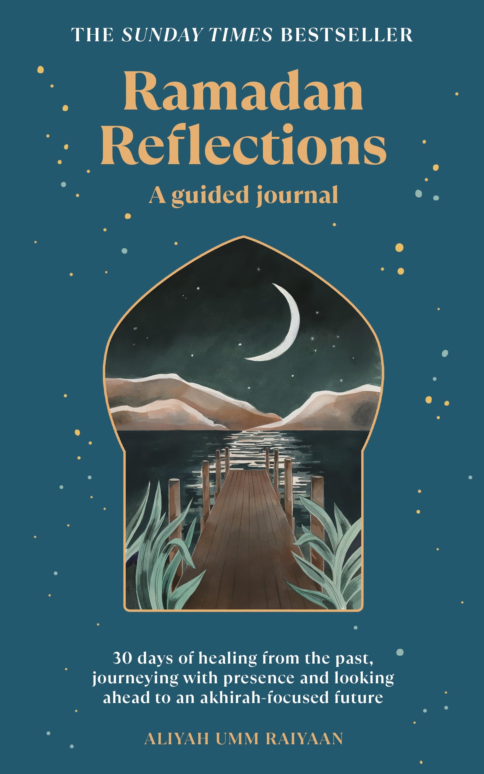 Ramadan Reflections: 30 days of healing from the past, journeying with presence and looking ahead to an akhirah-focused future Paperback – 2 Mar. 2023