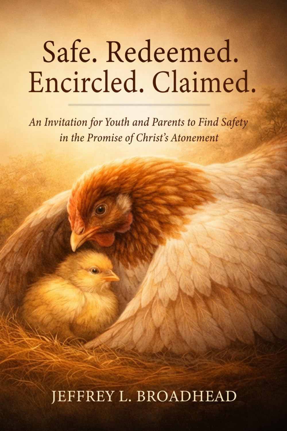 Safe. Redeemed. Encircled. Claimed.: An Invitation to Find Lasting Safety in the Promise of Christ’s Atonement