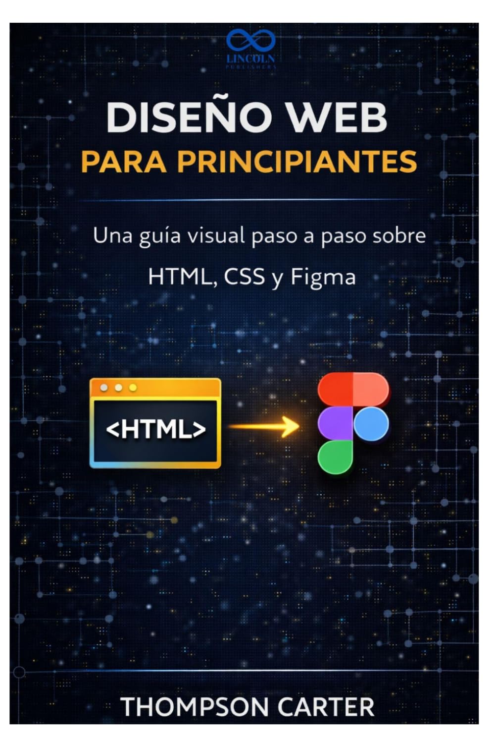 Diseño web para principiantes: Una guía visual paso a paso sobre HTML, CSS y Figma