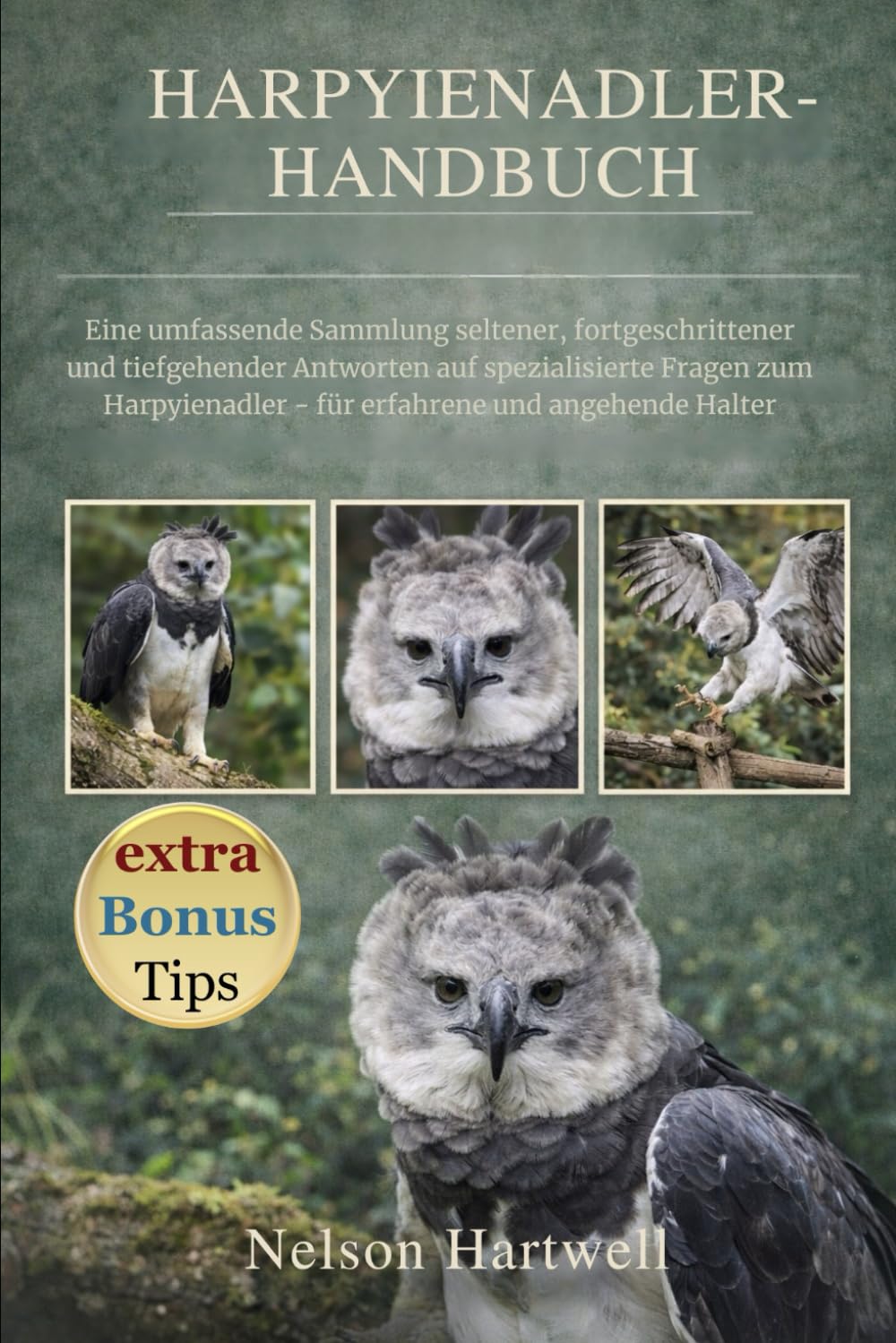 HARPYIENADLER-HANDBUCH: Eine umfassende Sammlung seltener, fortgeschrittener und tiefgehender Antworten auf spezialisierte Fragen zum Harpyienadler – für erfahrene und angehende Halter