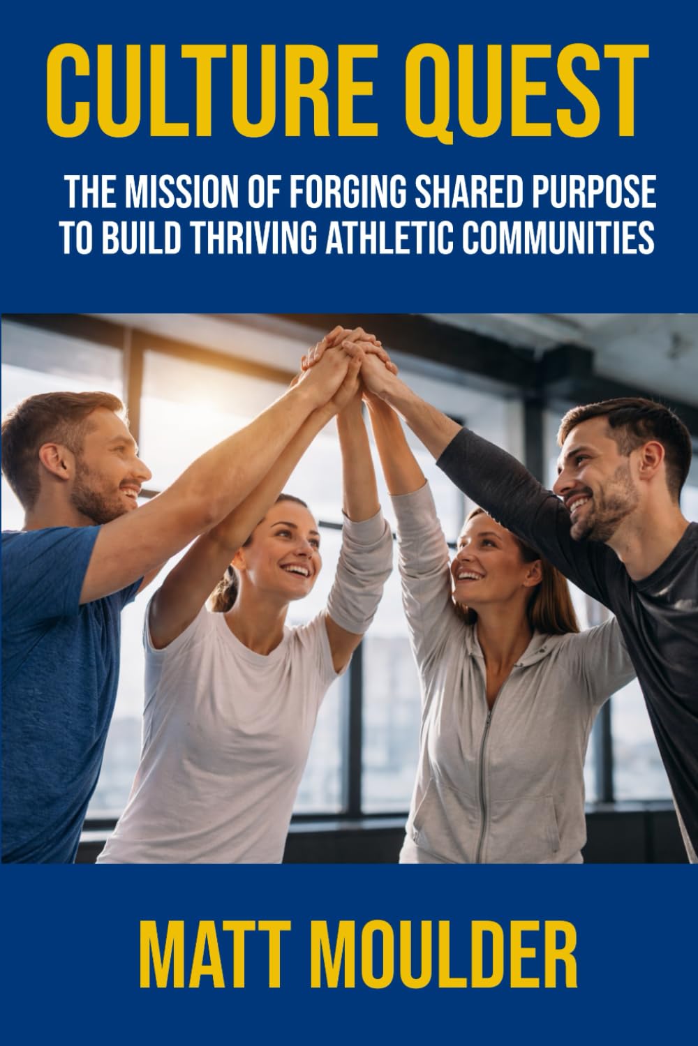Culture Quest: The Mission of Forging Shared Purpose to Build Thriving Athletic Communities