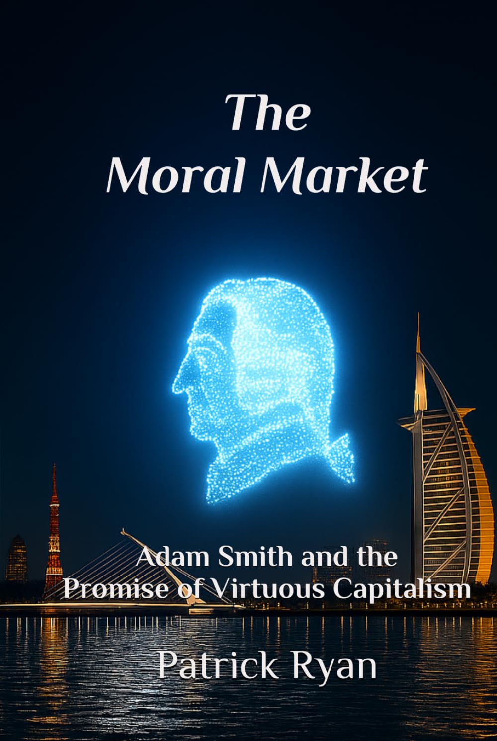 The Moral Market: Adam Smith and the Promise of Virtuous Capitalism