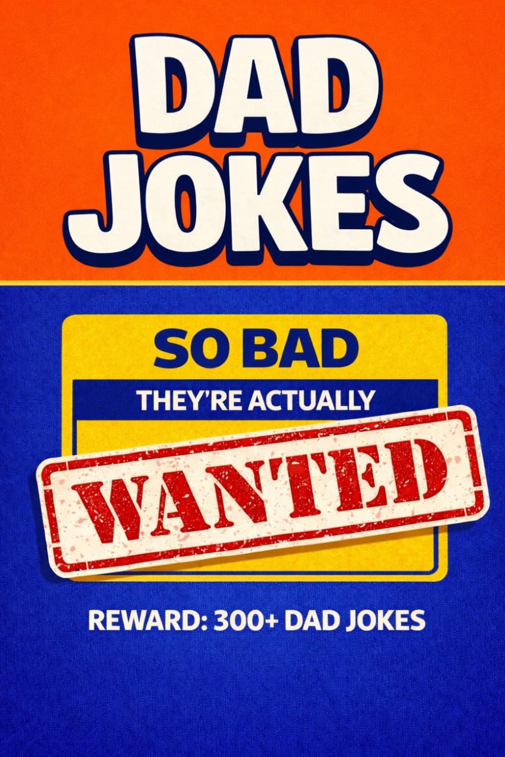 Dad Jokes: 300 Outrageously Bad Dad Jokes – A Hilarious Gift Book for Men, New Dads, and Bosses