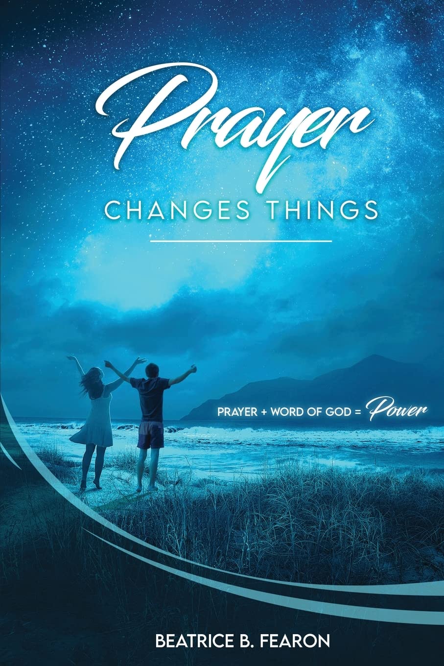 Prayer Changes Things: Prayer + Word of God = Power